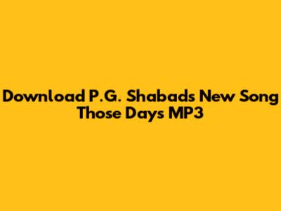 Download P.G. Shabad's New Song 'Those Days' MP3