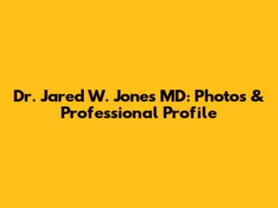 Dr. Jared W. Jones MD: Photos & Professional Profile