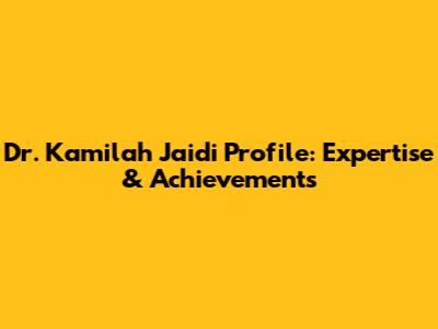 Dr. Kamilah Jaidi Profile: Expertise & Achievements
