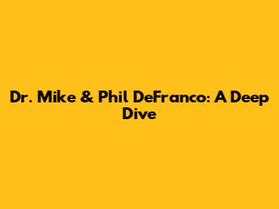 Dr. Mike & Phil DeFranco: A Deep Dive