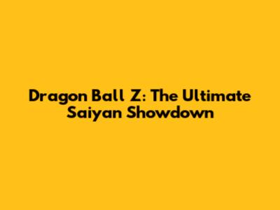 Dragon Ball Z: The Ultimate Saiyan Showdown