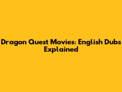 Dragon Quest Movies: English Dubs Explained