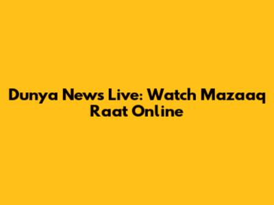 Dunya News Live: Watch Mazaaq Raat Online