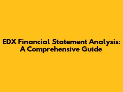 EDX Financial Statement Analysis: A Comprehensive Guide