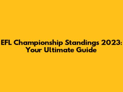 EFL Championship Standings 2023: Your Ultimate Guide