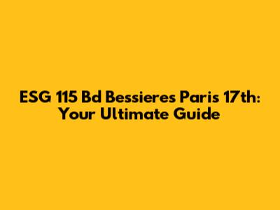 ESG 115 Bd Bessieres Paris 17th: Your Ultimate Guide