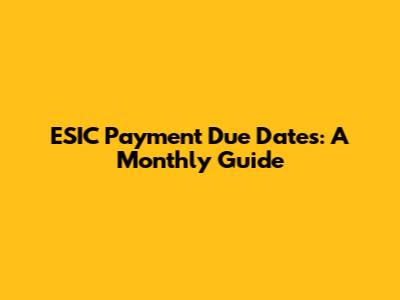 ESIC Payment Due Dates: A Monthly Guide