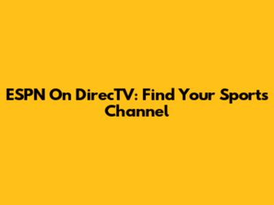 ESPN On DirecTV: Find Your Sports Channel