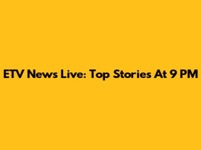 ETV News Live: Top Stories At 9 PM