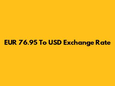 EUR 76.95 To USD Exchange Rate