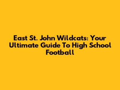East St. John Wildcats: Your Ultimate Guide To High School Football