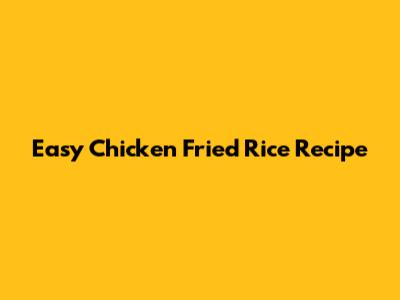 Easy Chicken Fried Rice Recipe