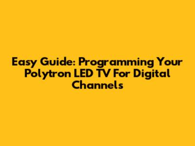 Easy Guide: Programming Your Polytron LED TV For Digital Channels
