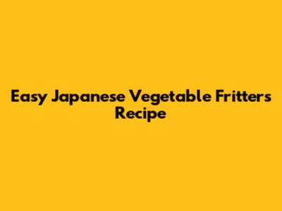 Easy Japanese Vegetable Fritters Recipe