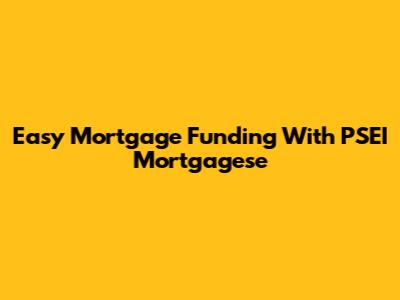 Easy Mortgage Funding With PSEI Mortgagese