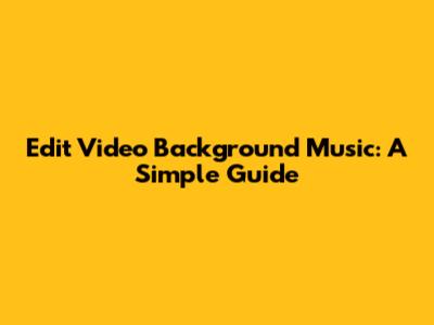 Edit Video Background Music: A Simple Guide