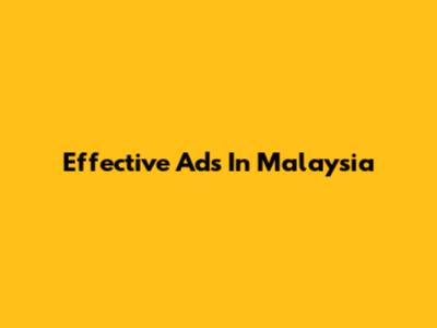 Effective Ads In Malaysia