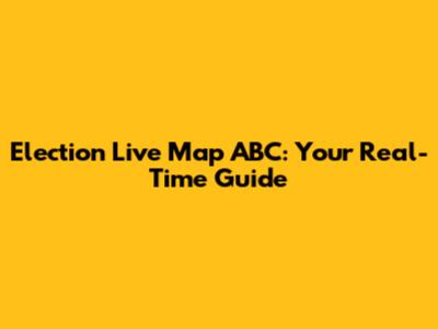 Election Live Map ABC: Your Real-Time Guide