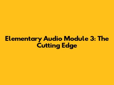 Elementary Audio Module 3: The Cutting Edge
