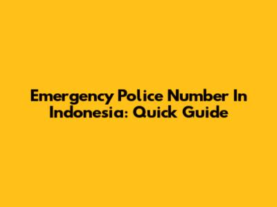 Emergency Police Number In Indonesia: Quick Guide