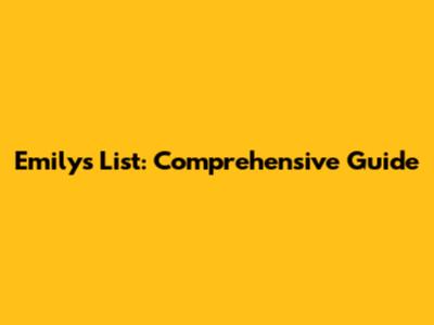Emily's List: Comprehensive Guide
