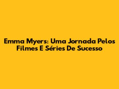 Emma Myers: Uma Jornada Pelos Filmes E Séries De Sucesso