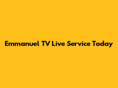 Emmanuel TV Live Service Today