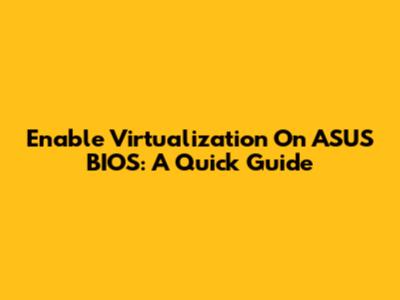 Enable Virtualization On ASUS BIOS: A Quick Guide