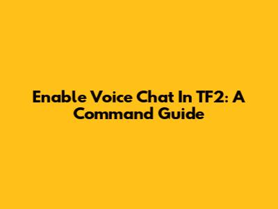 Enable Voice Chat In TF2: A Command Guide