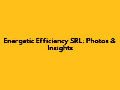 Energetic Efficiency SRL: Photos & Insights