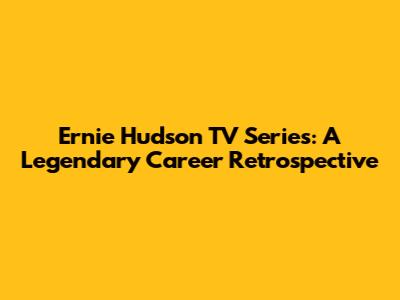 Ernie Hudson TV Series: A Legendary Career Retrospective