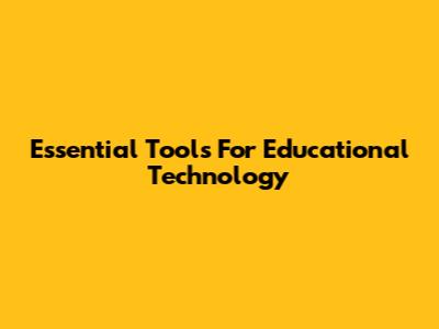Essential Tools For Educational Technology