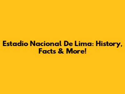 Estadio Nacional De Lima: History, Facts & More!