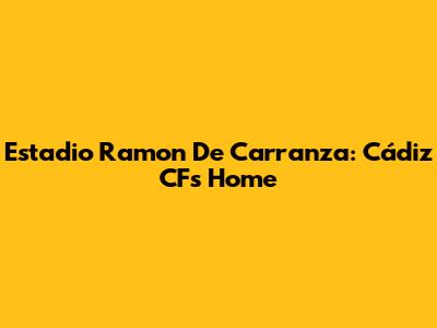 Estadio Ramon De Carranza: Cádiz CF's Home