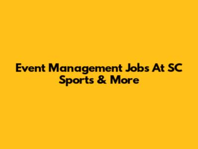 Event Management Jobs At SC Sports & More
