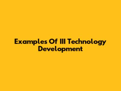 Examples Of III Technology Development