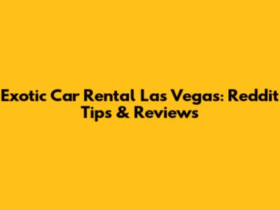 Exotic Car Rental Las Vegas: Reddit Tips & Reviews