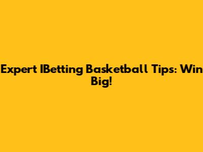 Expert IBetting Basketball Tips: Win Big!