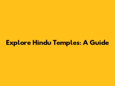 Explore Hindu Temples: A Guide