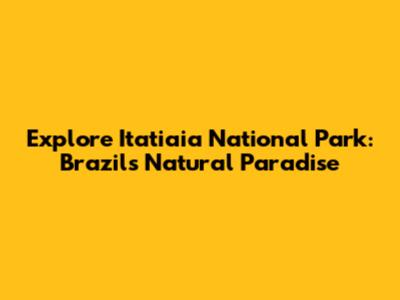 Explore Itatiaia National Park: Brazil's Natural Paradise