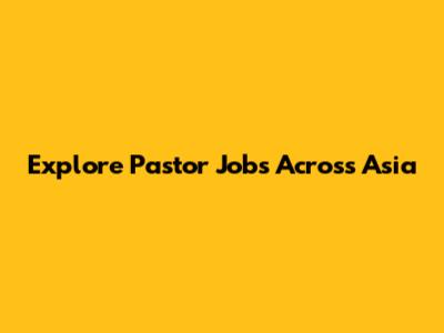 Explore Pastor Jobs Across Asia