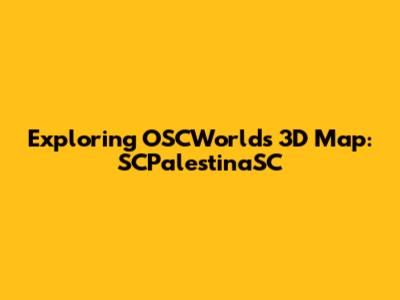 Exploring OSCWorld's 3D Map: SCPalestinaSC