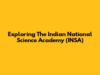 Exploring The Indian National Science Academy (INSA)