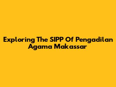 Exploring The SIPP Of Pengadilan Agama Makassar