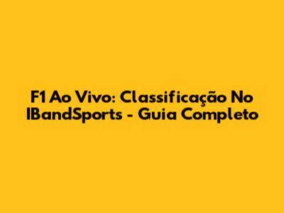 F1 Ao Vivo: Classificação No IBandSports - Guia Completo
