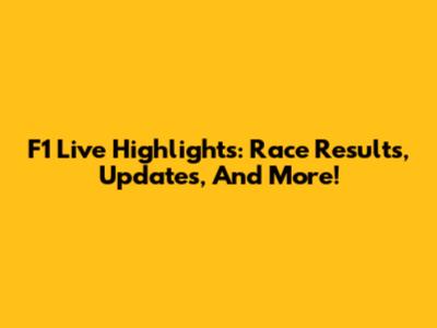F1 Live Highlights: Race Results, Updates, And More!