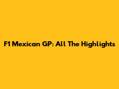 F1 Mexican GP: All The Highlights