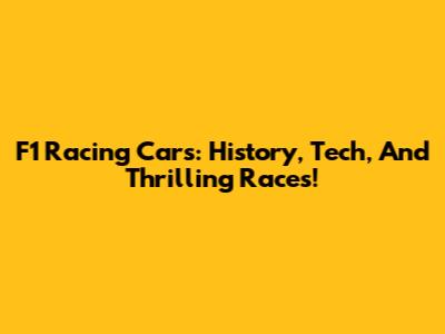 F1 Racing Cars: History, Tech, And Thrilling Races!