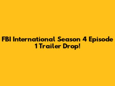 FBI International Season 4 Episode 1 Trailer Drop!