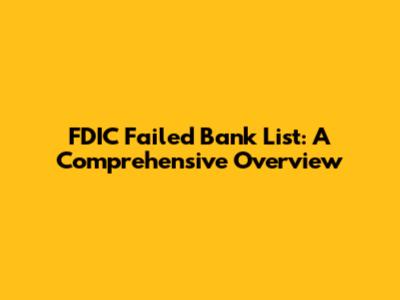 FDIC Failed Bank List: A Comprehensive Overview